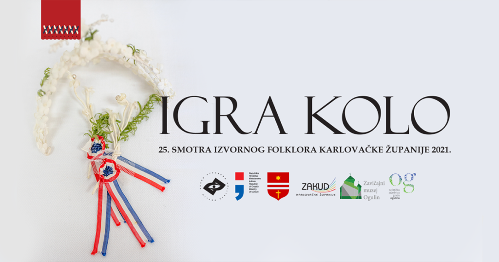 PROGRAM 25. SMOTRA IZVORNOG FOLKLORA KARLOVAČKE ŽUPANIJE IGRA KOLO