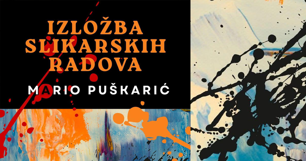 IZLOŽBA SLIKARSKIH RADOVA MARIO PUŠKARIĆ